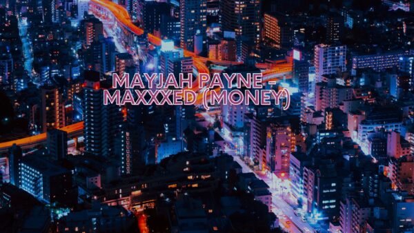 Mayjah Payne - Maxxxed (Money)